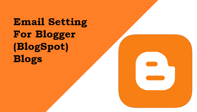 Email Setting For Blogger (BlogSpot) Blogs